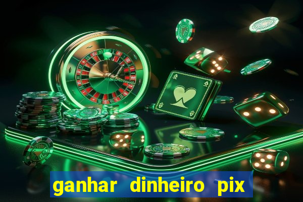 ganhar dinheiro pix de verdade bingo